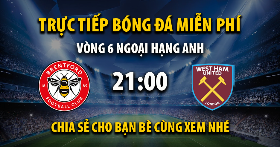 Link trực tiếp Brentford vs West Ham 21:00, ngày 28/09 - Xoilac365z32.live