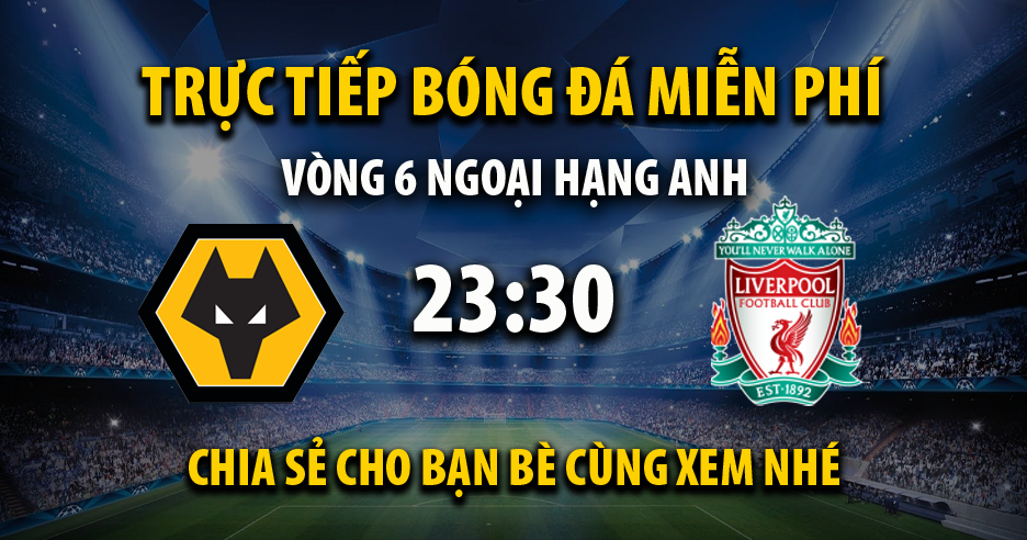 Link trực tiếp Wolverhampton vs Liverpool 23:30, ngày 28/09 - Felixdennisfoundation.com