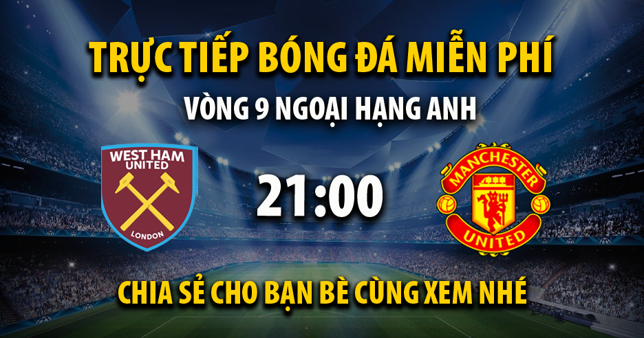 Link trực tiếp West Ham vs Manchester United 21:00, ngày 27/10 - Palemale.com