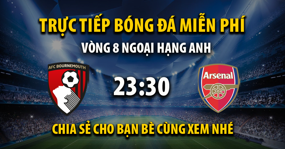 Link trực tiếp AFC Bournemouth vs Arsenal 23:30, ngày 19/10 - Icenetwork.com