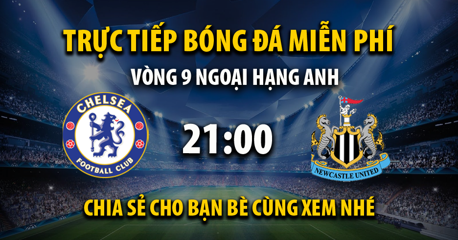 Link trực tiếp Chelsea vs Newcastle United 21:00, ngày 27/10 - Xoilac365z46.live