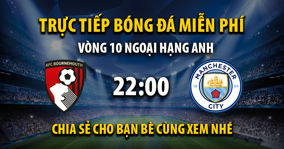 Link trực tiếp AFC Bournemouth vs Manchester City 22:00, ngày 02/11 - Worldat1c.org