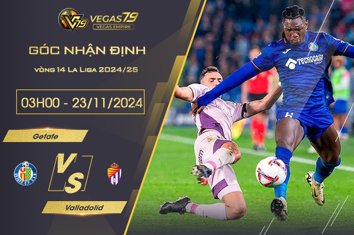 Nhận định Getafe vs Valladolid 03h00 ngày 23/11