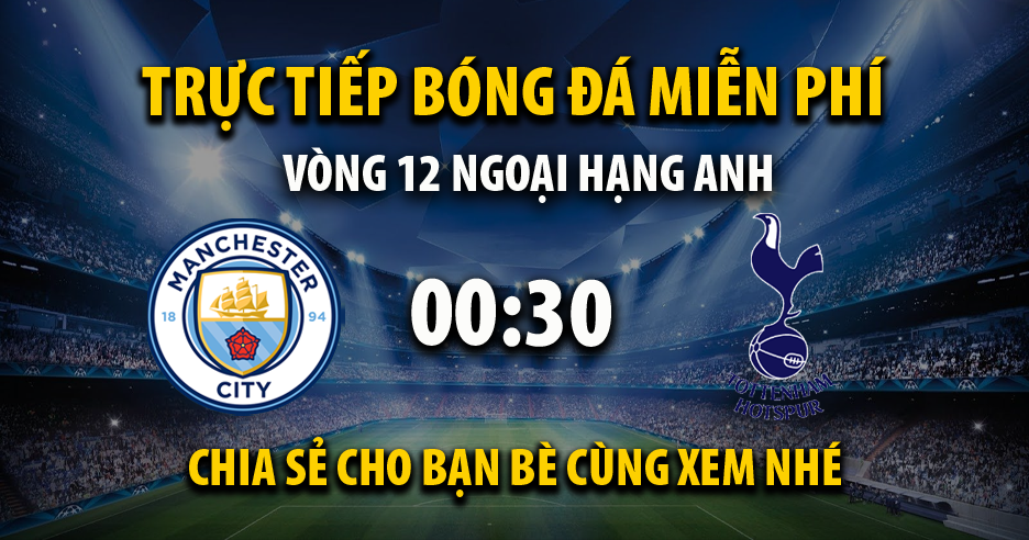 Link trực tiếp Manchester City vs Tottenham 00:30, ngày 24/11 - Xoilacxyz.tv