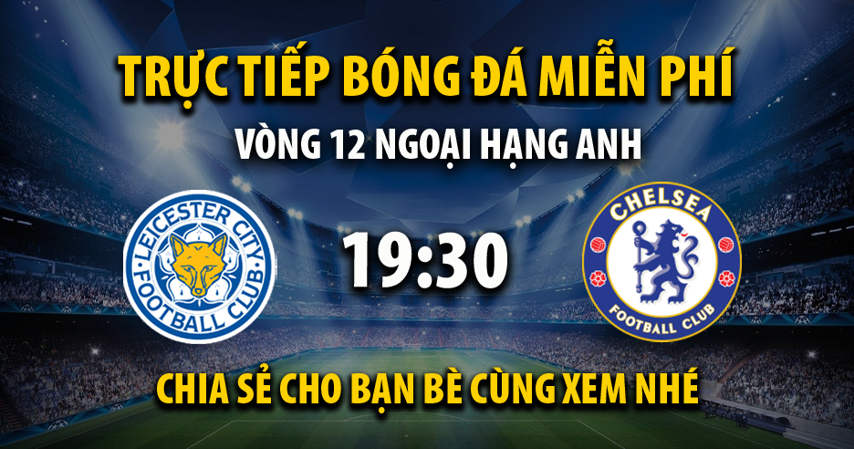 Link trực tiếp Leicester City vs Chelsea 19:30, ngày 23/11 - Xoilacxyz.tv