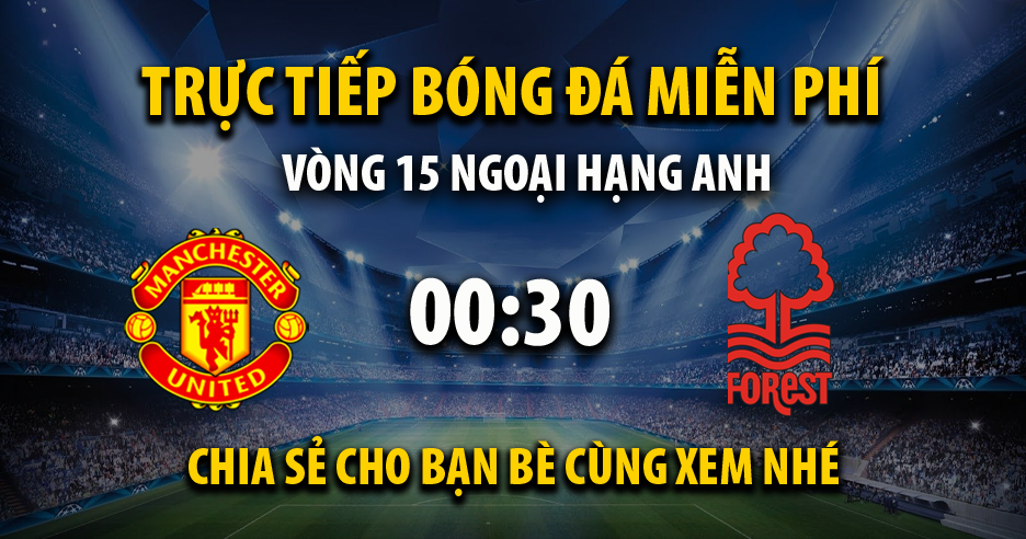 Link trực tiếp Manchester United vs Nottingham Forest 00:30, ngày 08/12 - Zooppa.com