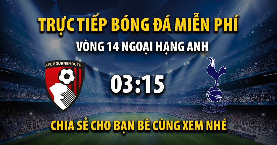 Link trực tiếp AFC Bournemouth vs Tottenham 03:15, ngày 06/12 - Zooppa.com