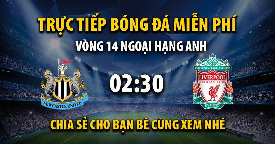 Link trực tiếp Newcastle United vs Liverpool 02:30, ngày 05/12 - Zooppa.com