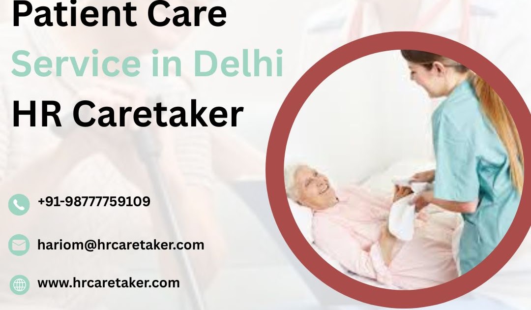 How to Choose the Best Patient Care Service in Delhi