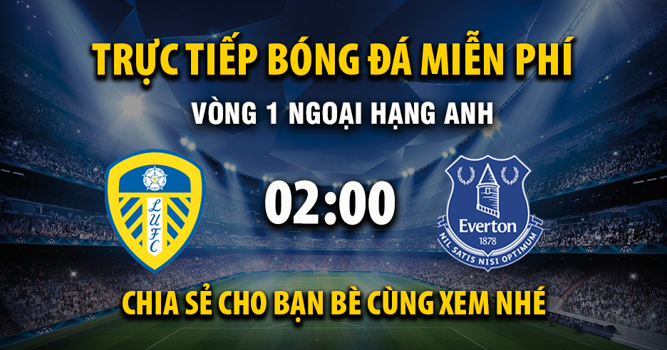 Link Trực tiếp Leeds United vs Everton ngày 19/08/2025 vào lúc 00:02 - Xoilac Link