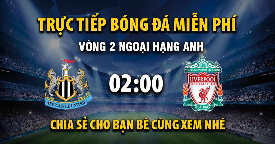 Link Trực tiếp Newcastle United vs Liverpool ngày 26/08/2025 vào lúc 00:02 - Xoilac Link