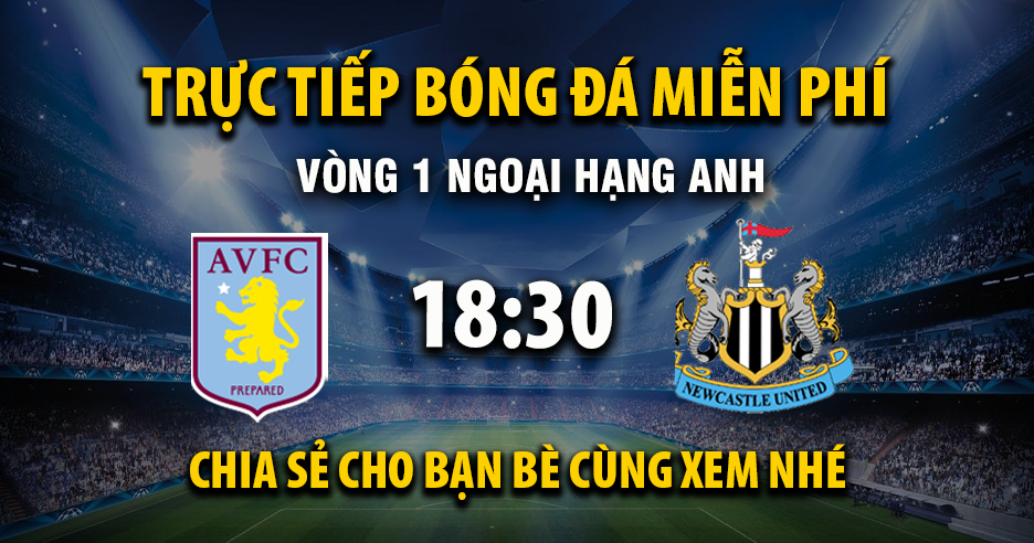 Link trực tiếp Aston Villa vs Newcastle United 18:30, ngày 16/08 - Xoilac365.tv