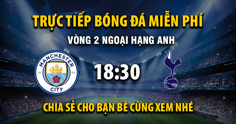 Link trực tiếp Manchester City vs Tottenham 18:30, ngày 23/08 - Xoilac365.tv