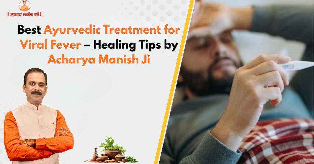 Best Ayurvedic Treatment for Viral Fever — Healing Tips by Acharya Manish Ji | by Acharya Manish Ji | Sep, 2025 | Medium