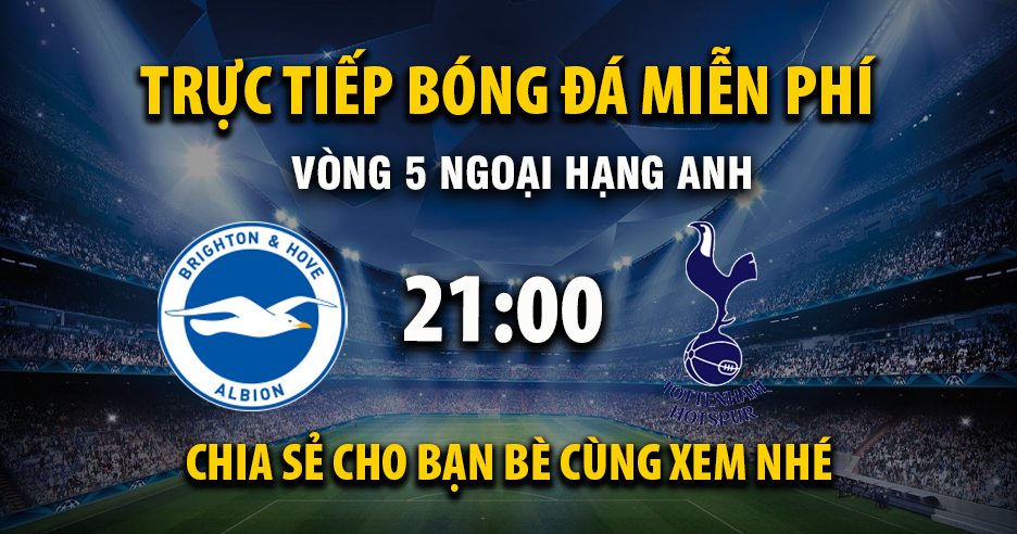 Link trực tiếp Brighton vs Tottenham 21:00, ngày 20/09 - Xoilac365.tv