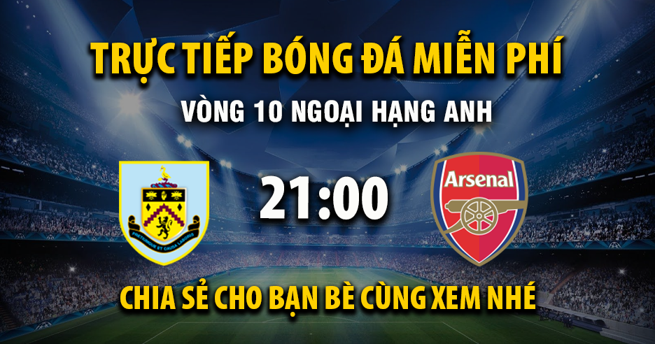 Link trực tiếp Burnley vs Arsenal 21:00, ngày 01/11 - Xoilac365.tv