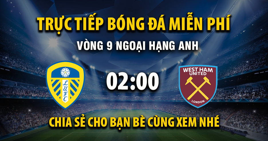 Link Trực tiếp Leeds United vs West Ham ngày 25/10/2025 vào lúc 00:02 - Xoilac Link