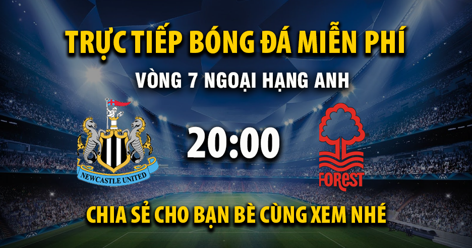 Link trực tiếp Newcastle United vs Nottingham Forest 20:00, ngày 05/10 - Xoilac365.tv