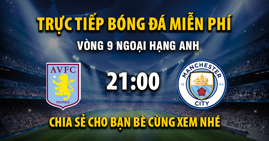 Link trực tiếp Aston Villa vs Manchester City 21:00, ngày 26/10 - Xoilac365.tv