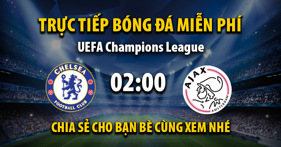 Link trực tiếp Chelsea vs AFC Ajax 02:00, ngày 23/10 - Xoilac365.tv