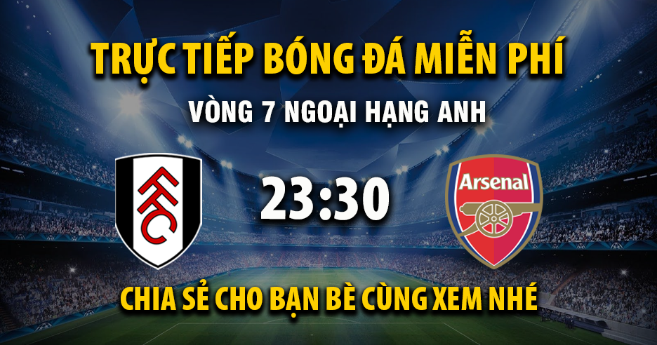 Link trực tiếp Fulham vs Arsenal 23:30, ngày 18/10 - Xoilac365.tv