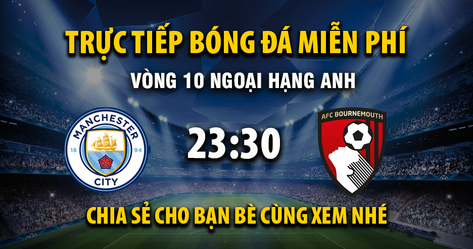 Link trực tiếp Manchester City vs AFC Bournemouth 23:30, ngày 02/11 - Xoilac365.tv