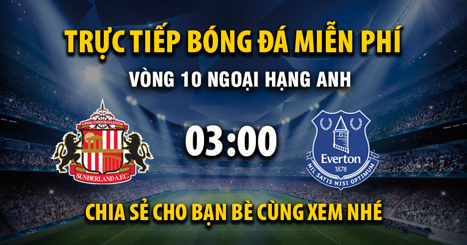 Link Trực tiếp Sunderland vs Everton ngày 04/11/2025 vào lúc 00:03 - Xoilac Link
