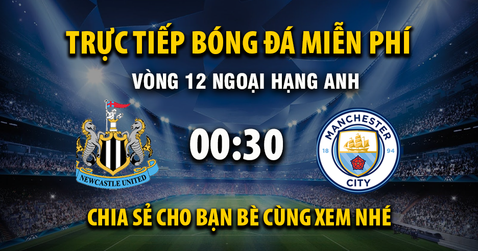 Trực tiếp Newcastle United vs Manchester City lúc 00:30 ngày 23/11/2025 - Xoilac TV