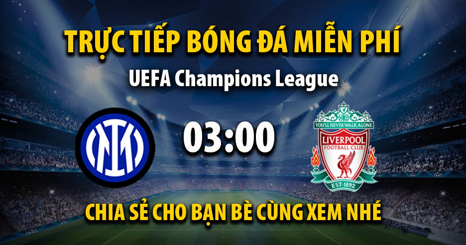 Link trực tiếp Inter Milan vs Liverpool 03:00, ngày 10/12 - Xoilac365.tv