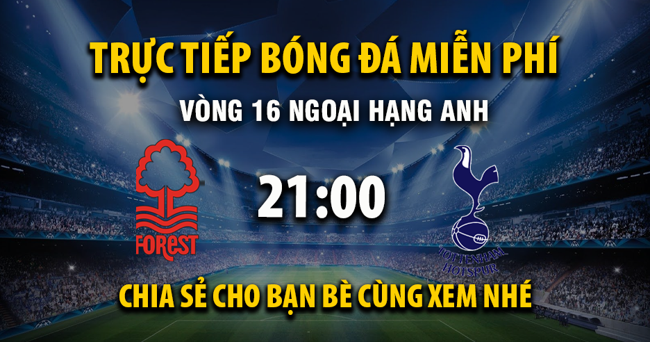 Link trực tiếp Nottingham Forest vs Tottenham 21:00, ngày 14/12 - Xoilac365.tv