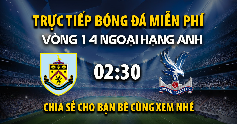 Xem trận đấu Burnley vs Crystal Palace ngày 04/12/2025 vào lúc 02:30 - XoilacVnn.TV