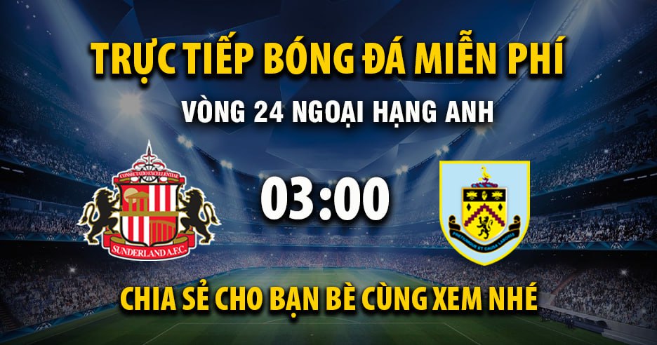 Trực tiếp Sunderland vs Burnley lúc 03:00, ngày 03/02 -