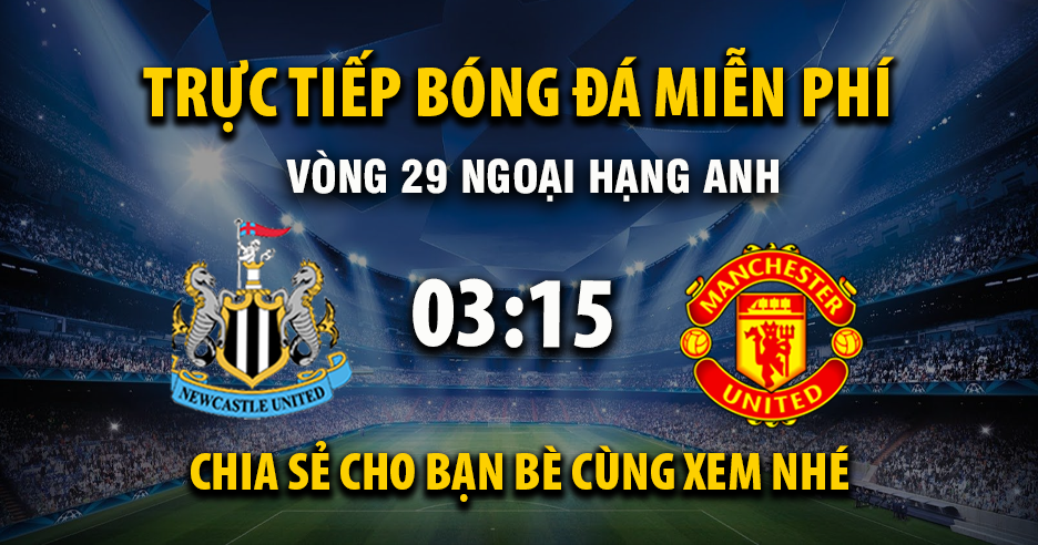 Trực tiếp Newcastle United vs Manchester United lúc 03:15, ngày 05/03 -