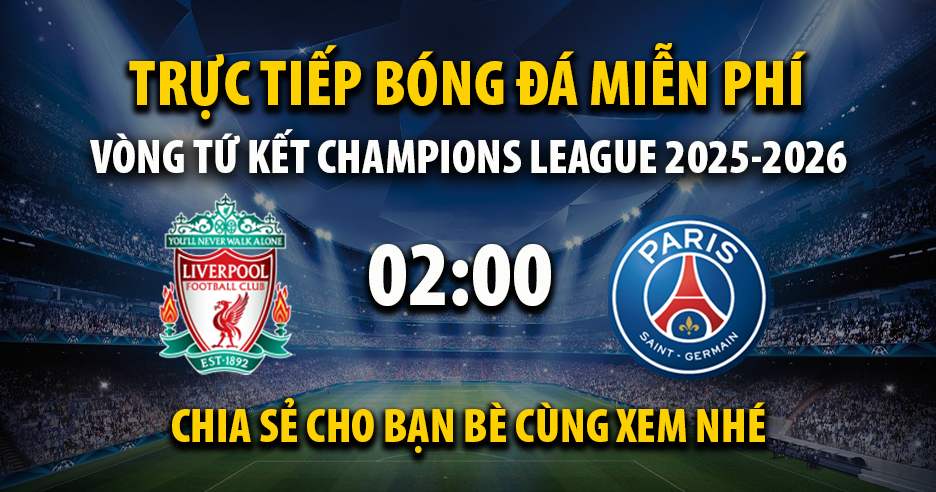Trực tiếp Liverpool vs PSG lúc 02:00, ngày 15/04 -