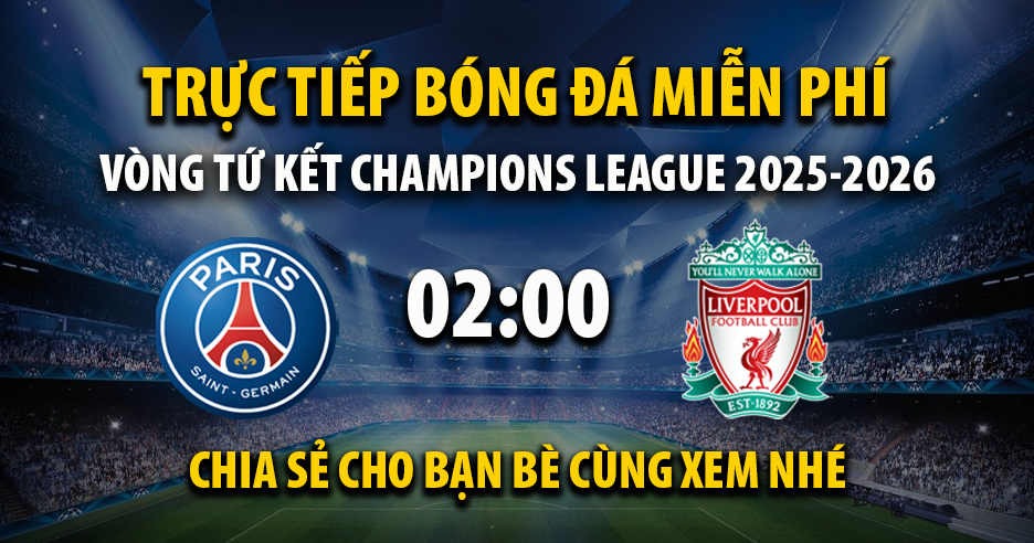 Trực tiếp PSG vs Liverpool lúc 02:00, ngày 09/04 -