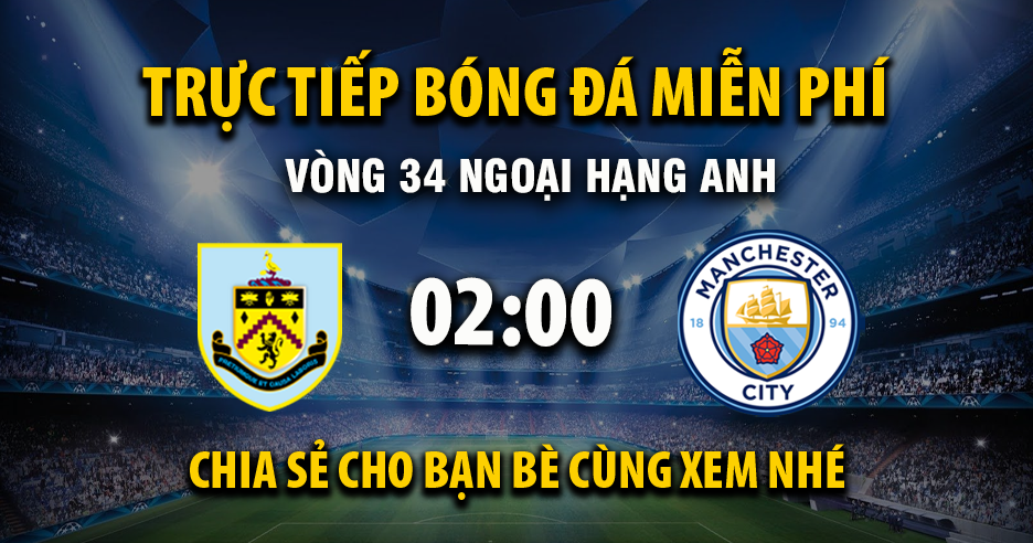 Trực tiếp Burnley vs Manchester City full lúc 02:00, ngày 23/04
