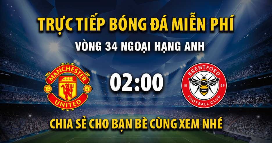 Trực tiếp Manchester United vs Brentford full lúc 02:00, ngày 28/04