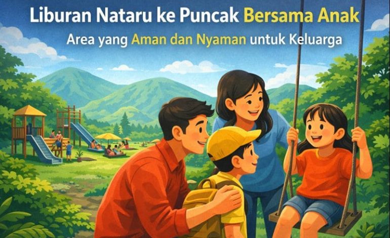 Liburan Nataru ke Puncak Bersama Anak! Area yang Aman dan Nyaman untuk Keluarga