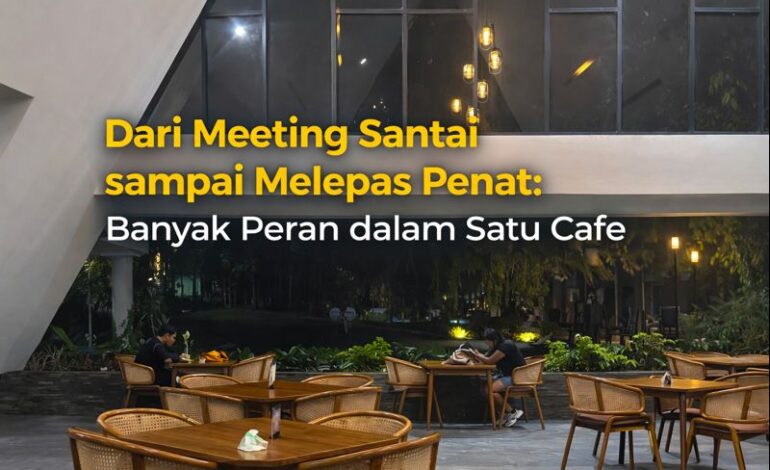 Dari Meeting Santai sampai Melepas Penat: Banyak Peran dalam Satu Cafe