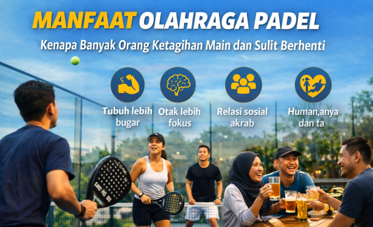 Bukan Sekadar Tren, Ini Manfaat Olahraga Padel untuk Tubuh dan Mental