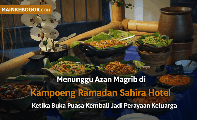 Menunggu Azan Magrib di Kampoeng Ramadan Sahira Hotel, Ketika Buka Puasa Kembali Jadi Perayaan Keluarga