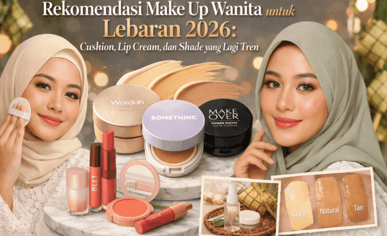 10 Rekomendasi Make Up Lebaran 2026 yang Bikin Wajah Glowing Saat Silaturahmi