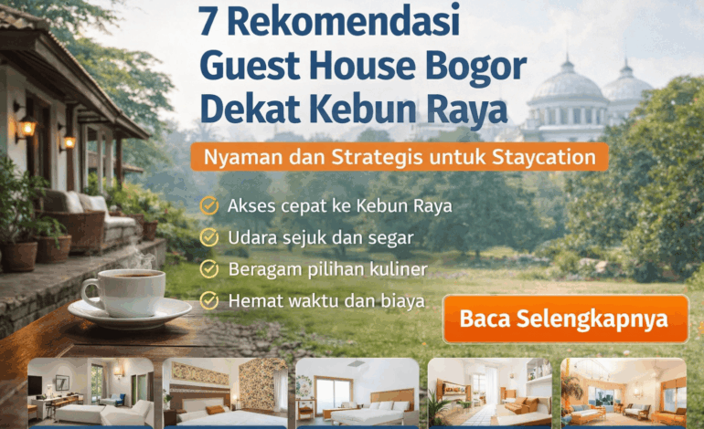 7 Rekomendasi Guest House Bogor Dekat Kebun Raya, Nyaman dan Strategis untuk Staycation
