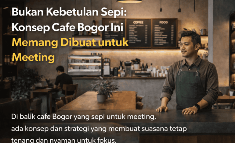 Di Balik Cafe Bogor yang Sepi untuk Meeting, Ada Strategi yang Jarang Disadari