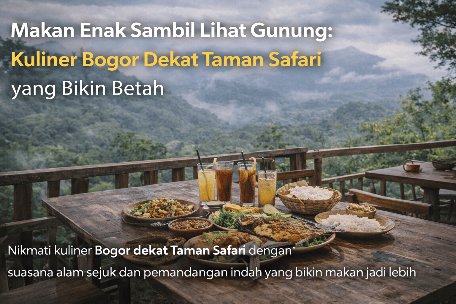 Makan Enak Sambil Lihat Gunung: Kuliner Bogor Dekat Taman Safari yang Bikin Betah