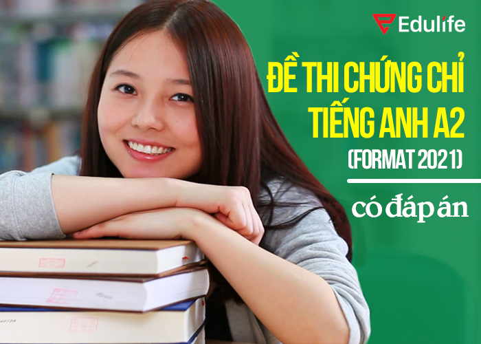 Download đề thi chứng chỉ tiếng anh A2 có đáp án Format 2021 - EduLife