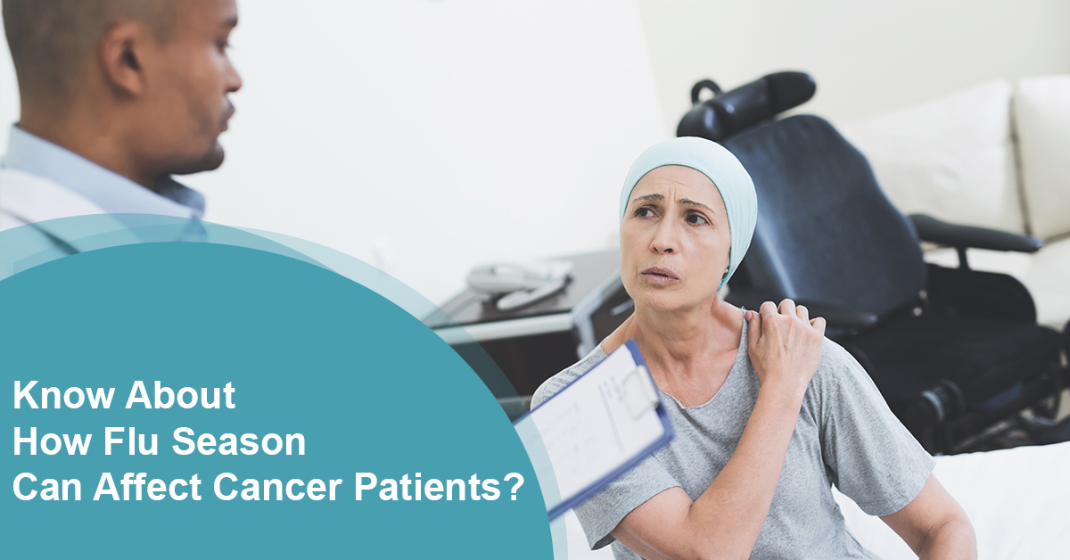 Know About How Flu Season Can Affect Cancer Patients?