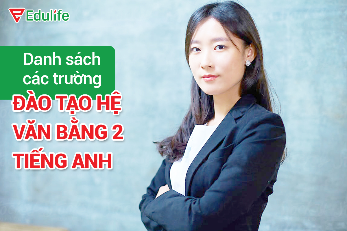 Các trường được đào tạo văn bằng 2 tiếng Anh - EduLife
