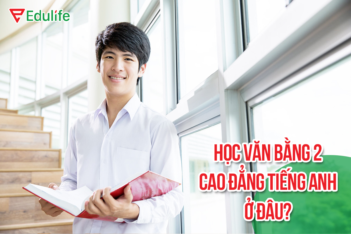 Văn bằng 2 cao đẳng tiếng Anh học ở đâu? - EduLife