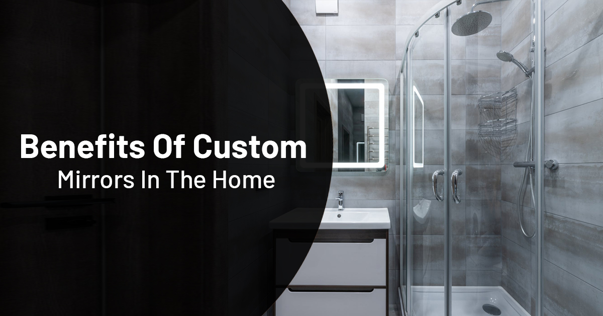 Benefits Of Custom Mirrors In The Home - Insta Glass